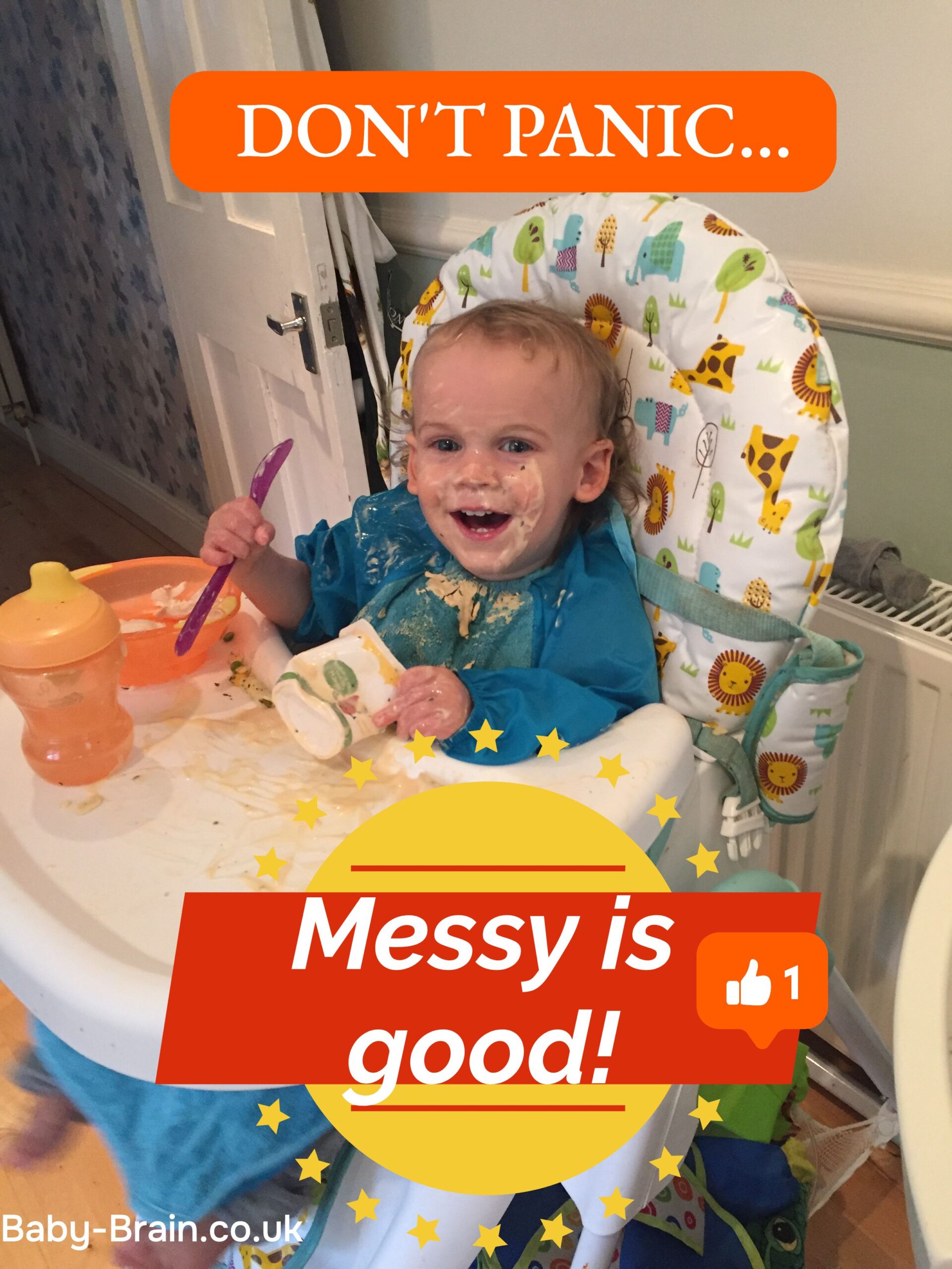 "A messy toddler smiling broadly in a colorful high chair, with oatmeal on their face, bib, and tray. Text overlays read: 'DON'T PANIC...' in an orange box at the top, and 'Messy is good!' in a yellow and red star graphic at the bottom, alongside a thumbs-up '1' notification icon. The URL 'Baby-Brain.co.uk' is in the bottom corner.